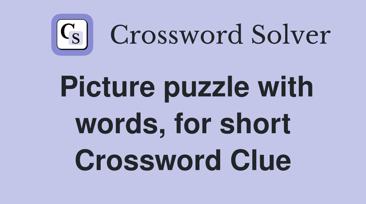 Picture puzzle with words, for short Crossword Clue Answers